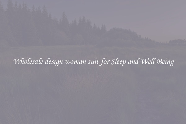 Wholesale design woman suit for Sleep and Well-Being