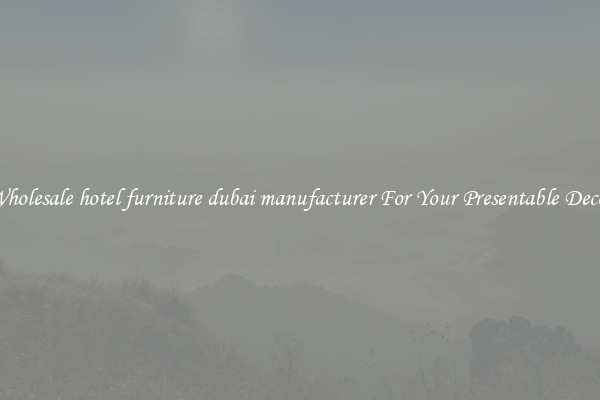 Wholesale hotel furniture dubai manufacturer For Your Presentable Decor