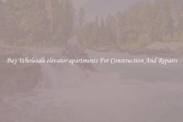 Buy Wholesale elevator apartments For Construction And Repairs