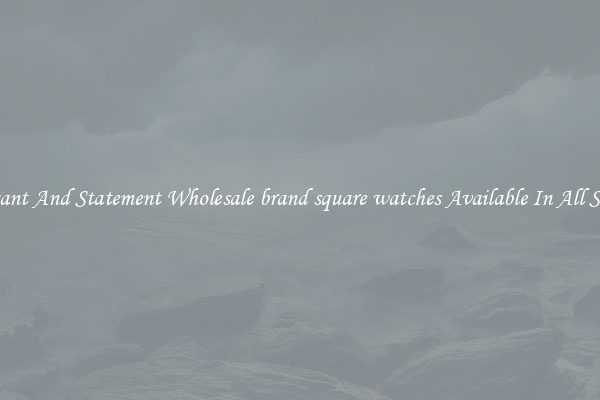 Elegant And Statement Wholesale brand square watches Available In All Styles