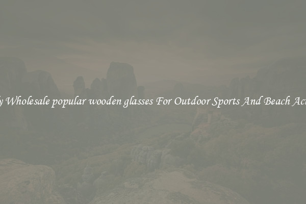 Trendy Wholesale popular wooden glasses For Outdoor Sports And Beach Activities