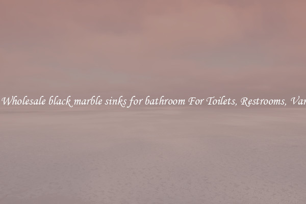 Buy Wholesale black marble sinks for bathroom For Toilets, Restrooms, Vanities