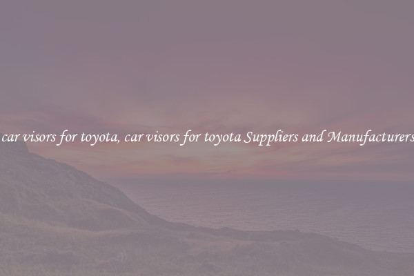 car visors for toyota, car visors for toyota Suppliers and Manufacturers