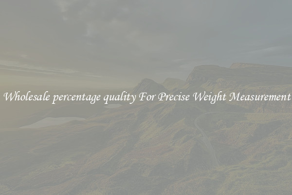 Wholesale percentage quality For Precise Weight Measurement