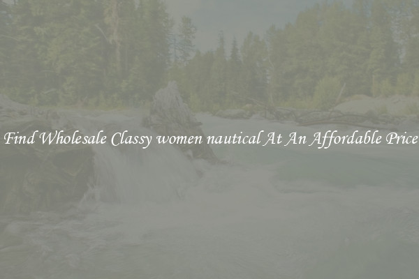 Find Wholesale Classy women nautical At An Affordable Price