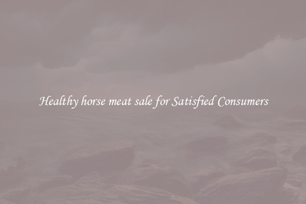 Healthy horse meat sale for Satisfied Consumers