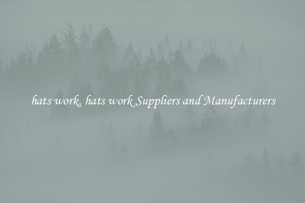 hats work, hats work Suppliers and Manufacturers