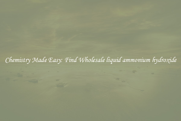Chemistry Made Easy: Find Wholesale liquid ammonium hydroxide