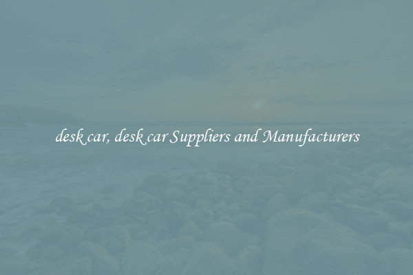 desk car, desk car Suppliers and Manufacturers