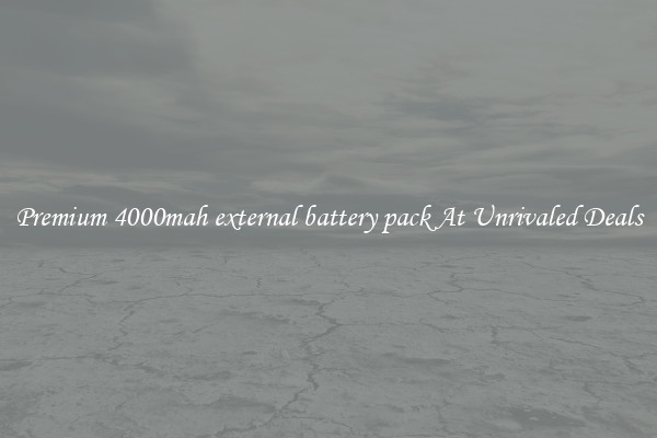 Premium 4000mah external battery pack At Unrivaled Deals