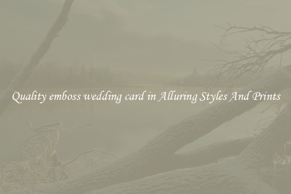 Quality emboss wedding card in Alluring Styles And Prints
