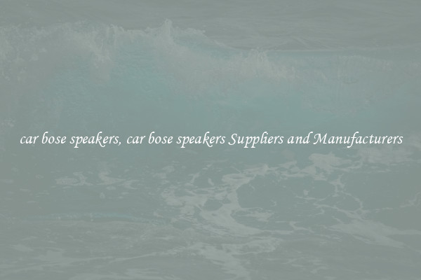 car bose speakers, car bose speakers Suppliers and Manufacturers