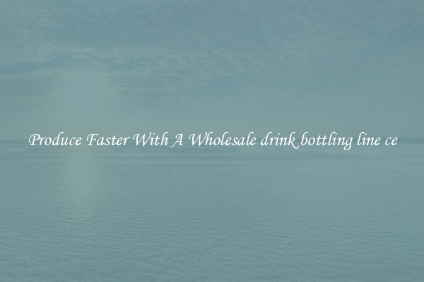 Produce Faster With A Wholesale drink bottling line ce