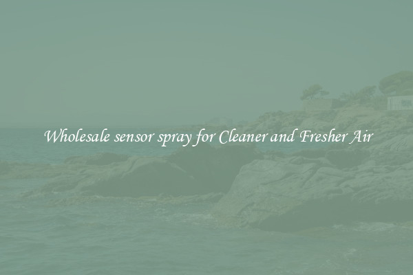 Wholesale sensor spray for Cleaner and Fresher Air