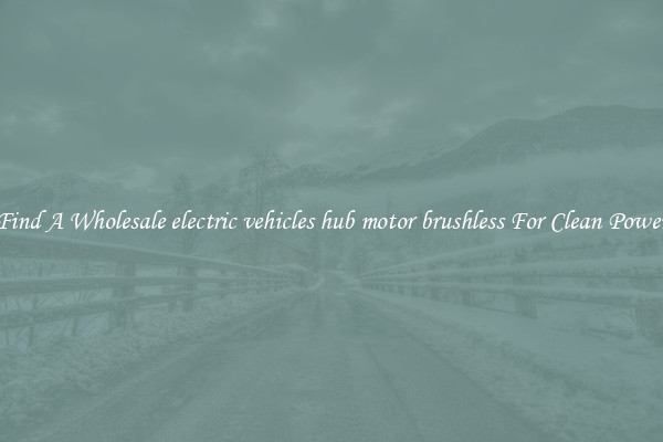 Find A Wholesale electric vehicles hub motor brushless For Clean Power