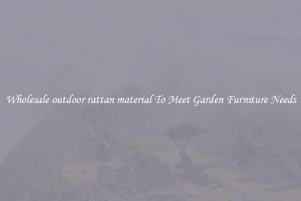 Wholesale outdoor rattan material To Meet Garden Furniture Needs