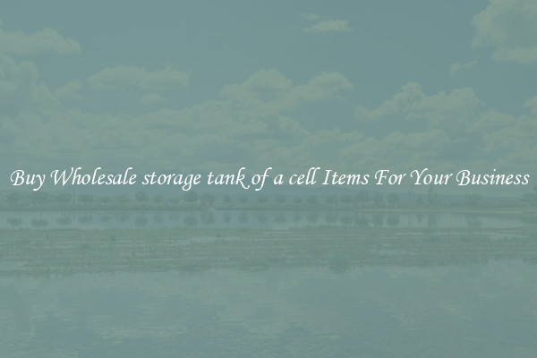 Buy Wholesale storage tank of a cell Items For Your Business