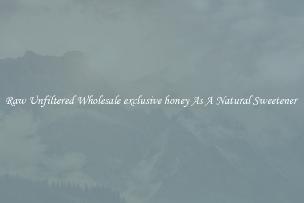 Raw Unfiltered Wholesale exclusive honey As A Natural Sweetener 