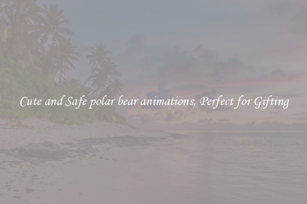 Cute and Safe polar bear animations, Perfect for Gifting