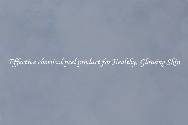 Effective chemical peel product for Healthy, Glowing Skin