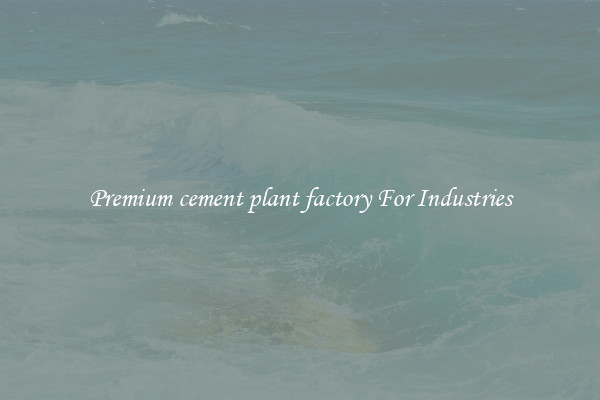 Premium cement plant factory For Industries