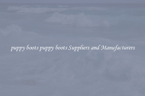 puppy boots puppy boots Suppliers and Manufacturers