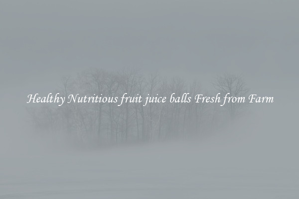 Healthy Nutritious fruit juice balls Fresh from Farm