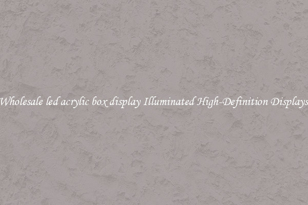 Wholesale led acrylic box display Illuminated High-Definition Displays 