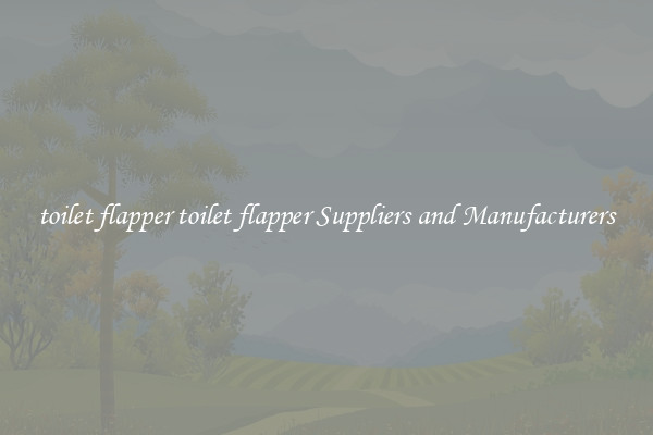 toilet flapper toilet flapper Suppliers and Manufacturers