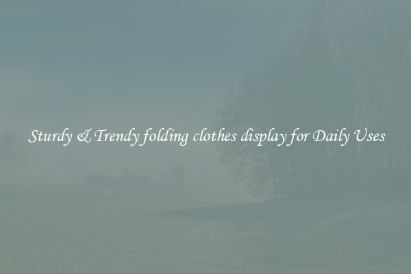 Sturdy & Trendy folding clothes display for Daily Uses