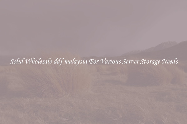 Solid Wholesale ddf malaysia For Various Server Storage Needs