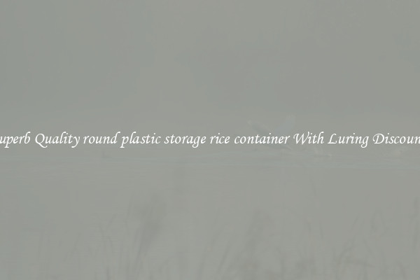 Superb Quality round plastic storage rice container With Luring Discounts