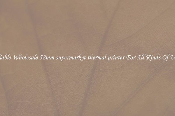 Reliable Wholesale 58mm supermarket thermal printer For All Kinds Of Users