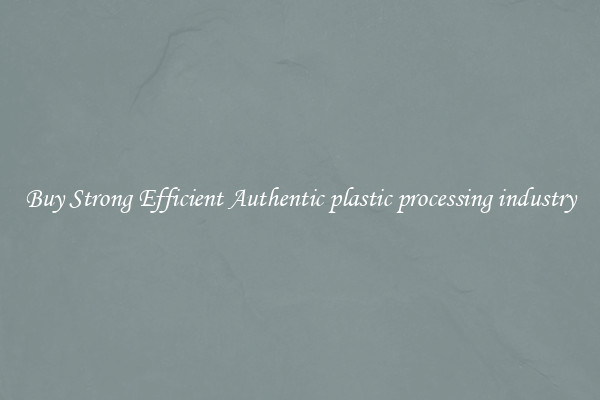 Buy Strong Efficient Authentic plastic processing industry