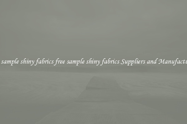 free sample shiny fabrics free sample shiny fabrics Suppliers and Manufacturers