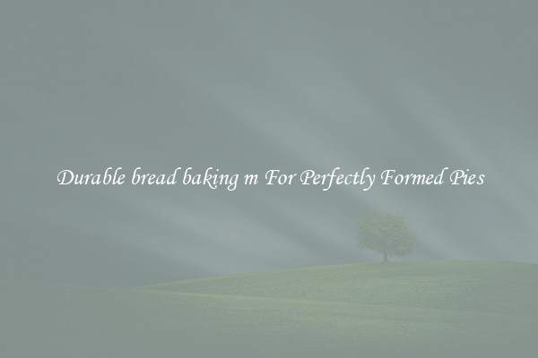 Durable bread baking m For Perfectly Formed Pies