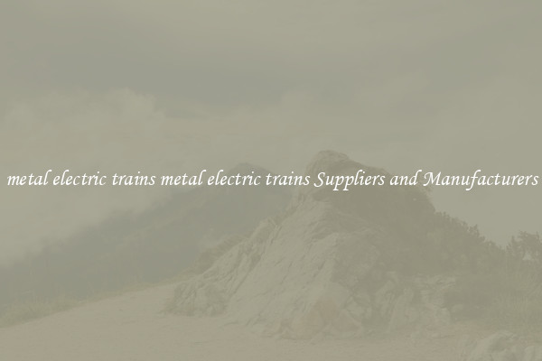 metal electric trains metal electric trains Suppliers and Manufacturers