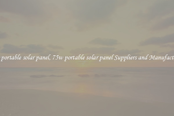 75w portable solar panel, 75w portable solar panel Suppliers and Manufacturers