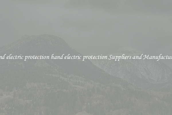 hand electric protection hand electric protection Suppliers and Manufacturers