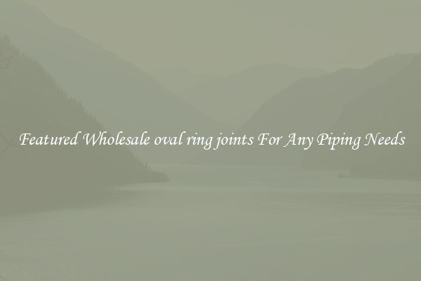 Featured Wholesale oval ring joints For Any Piping Needs
