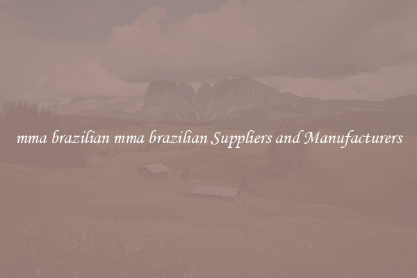 mma brazilian mma brazilian Suppliers and Manufacturers