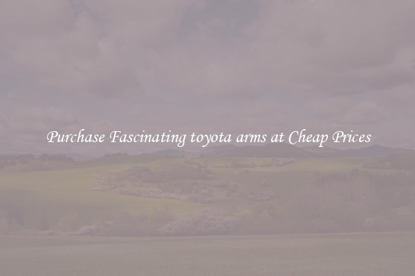 Purchase Fascinating toyota arms at Cheap Prices