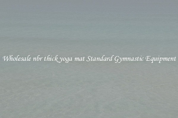 Wholesale nbr thick yoga mat Standard Gymnastic Equipment