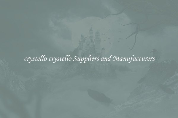 crystello crystello Suppliers and Manufacturers