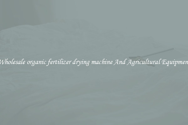 Wholesale organic fertilizer drying machine And Agricultural Equipment