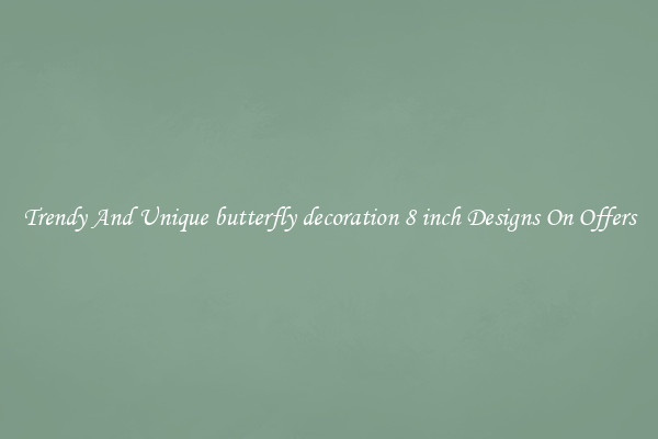 Trendy And Unique butterfly decoration 8 inch Designs On Offers