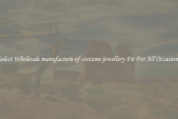 Select Wholesale manufacture of costume jewellery Fit For All Occasions