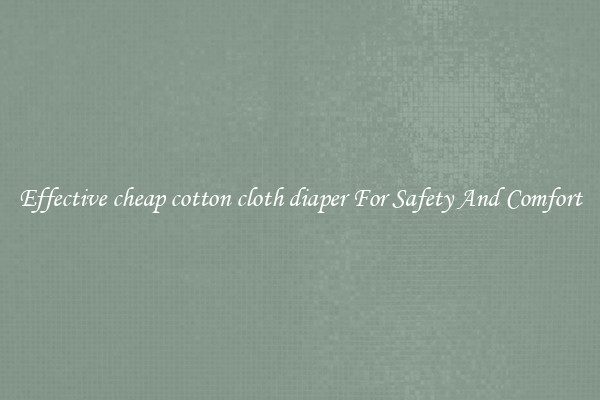 Effective cheap cotton cloth diaper For Safety And Comfort