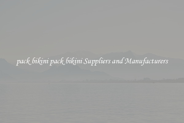 pack bikini pack bikini Suppliers and Manufacturers