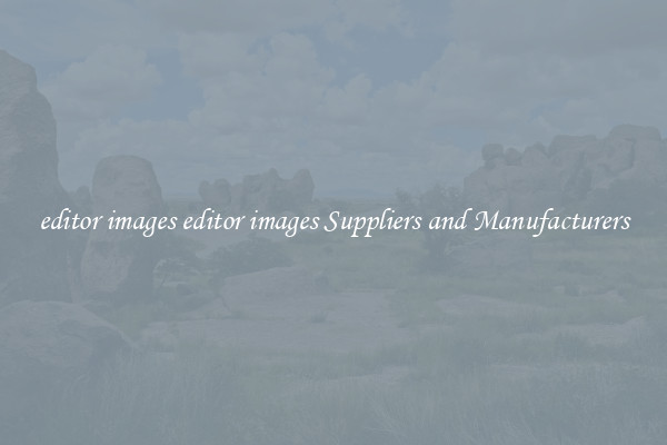 editor images editor images Suppliers and Manufacturers